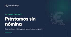 Préstamos sin nómina: qué opciones existen y qué requisitos suelen pedir